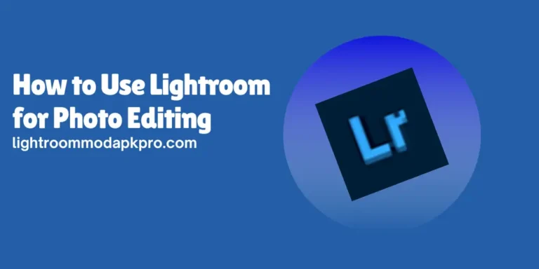 How to Use Lightroom for Photo Editing