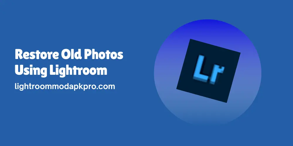 Restore Old Photos Using Lightroom